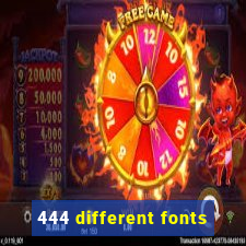 444 different fonts